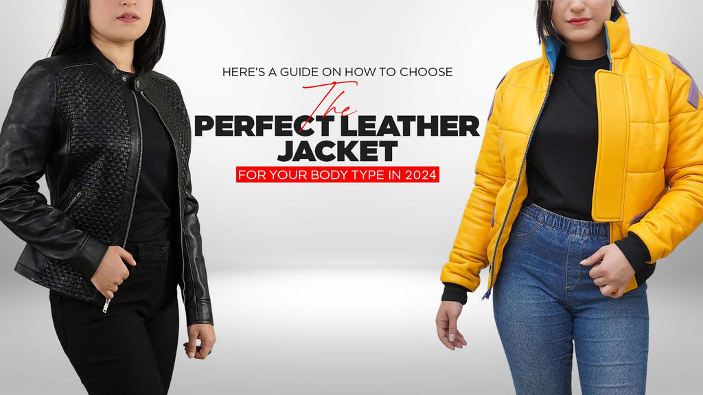 Here's A Guide On How to Choose the Perfect Leather Jacket for Your Body Type In 2024