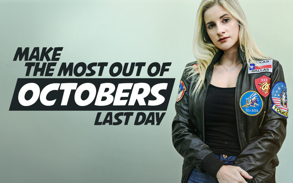 Make The Most Out of October’s Last Day!