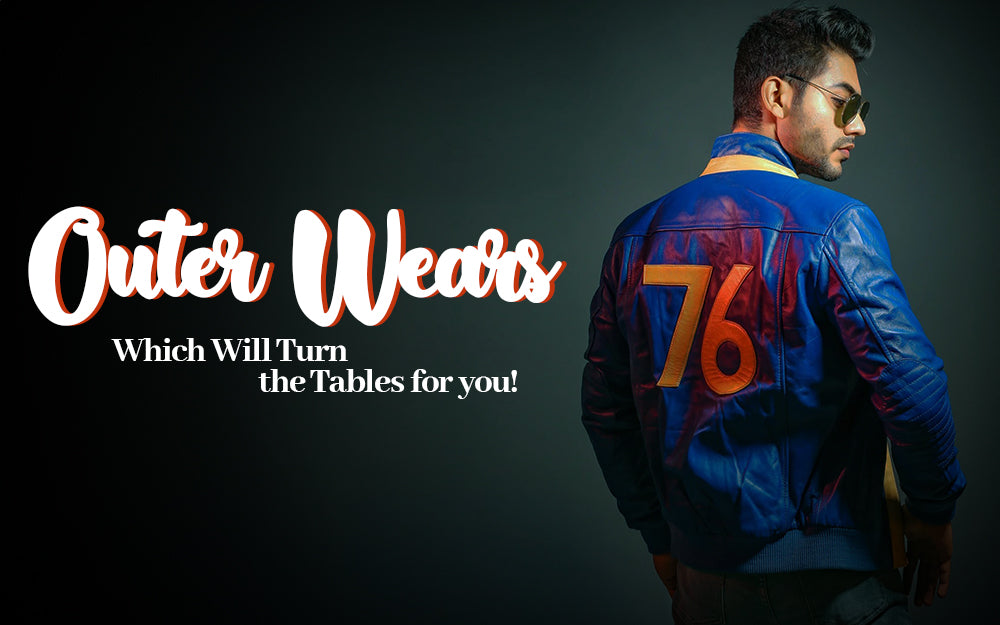 Outer Wears Which Will Turn the Tables for you!